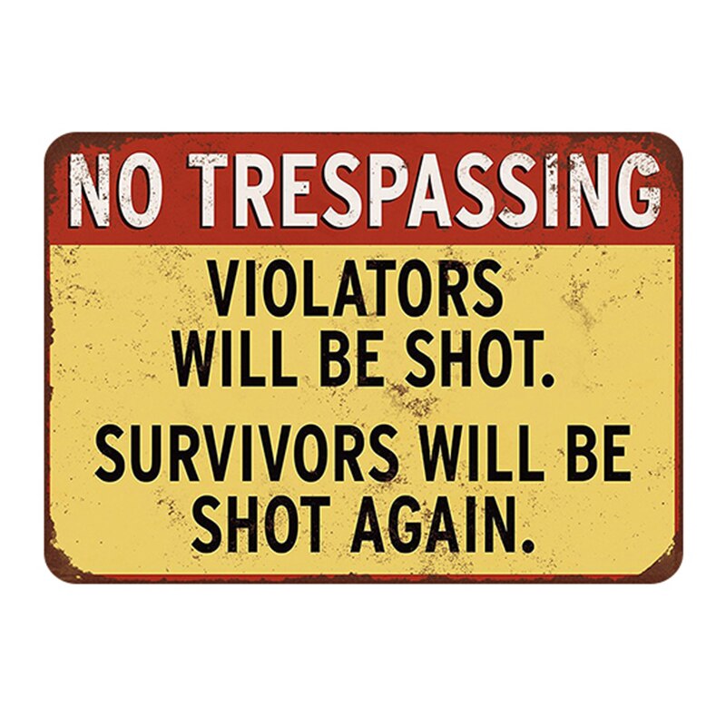 NO trespassing. Violator will be shot. Survivors will be shot again. retro metal sign vintage tin plate painting wall decoration: 1
