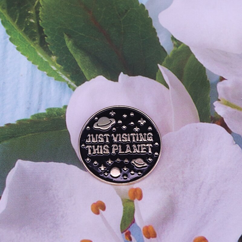 Space Themed Enamel Pin Just Visiting this Planet Badge For people out of this world