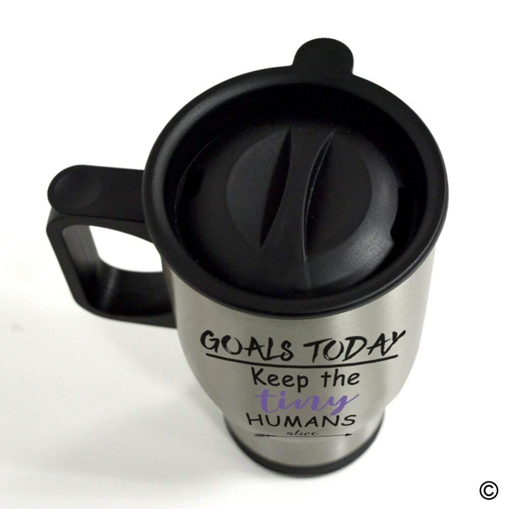 Travel Mug Funny Quote Photo Mug - Goals Today Keep The Tiny Humans Alive 14 Ounce Stainless Steel Coffee/Tea/Milk Mug