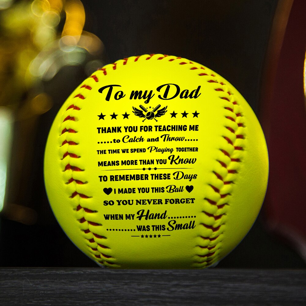 To my dad Print id of the standard softball as a birthday Christmas