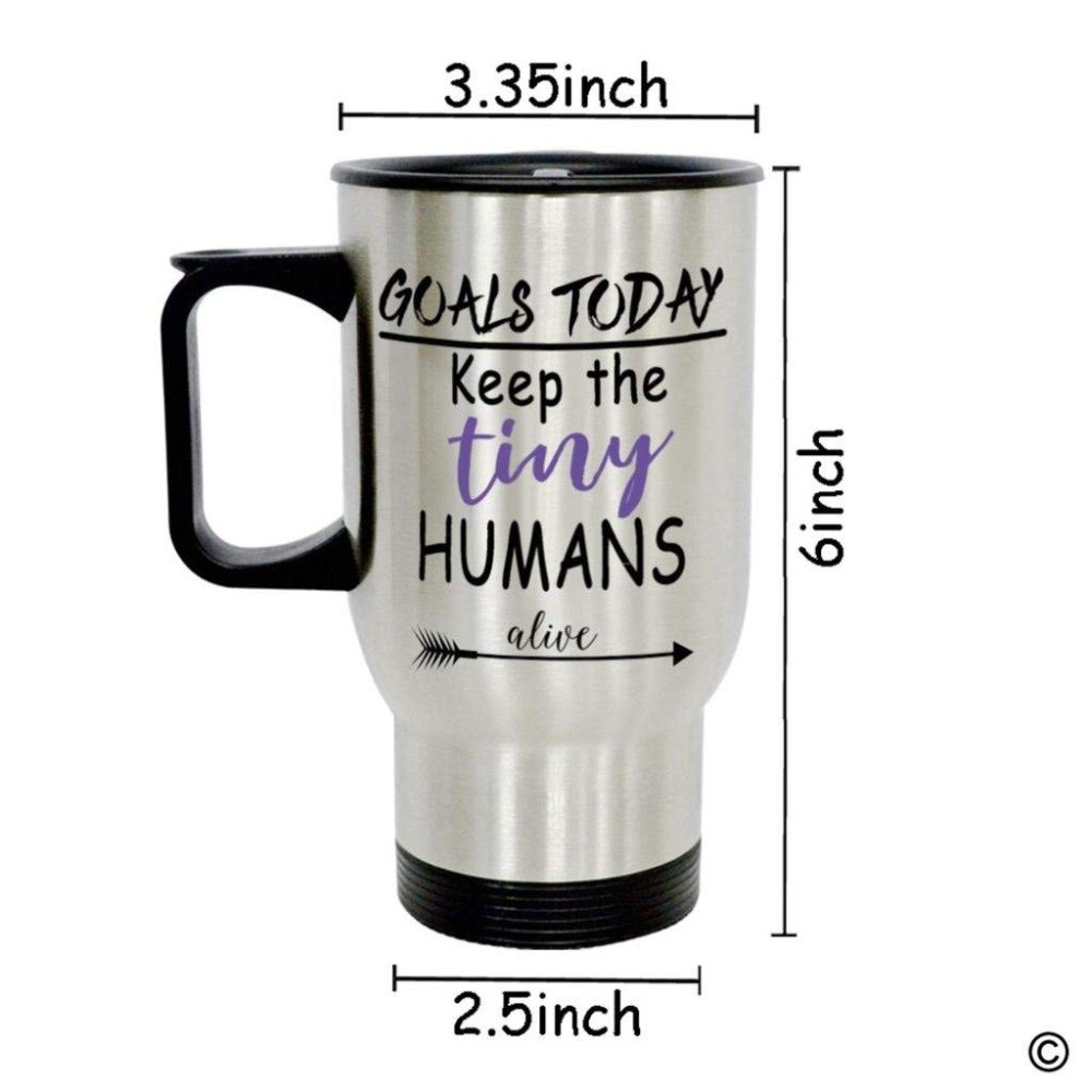 Travel Mug Funny Quote Photo Mug - Goals Today Keep The Tiny Humans Alive 14 Ounce Stainless Steel Coffee/Tea/Milk Mug