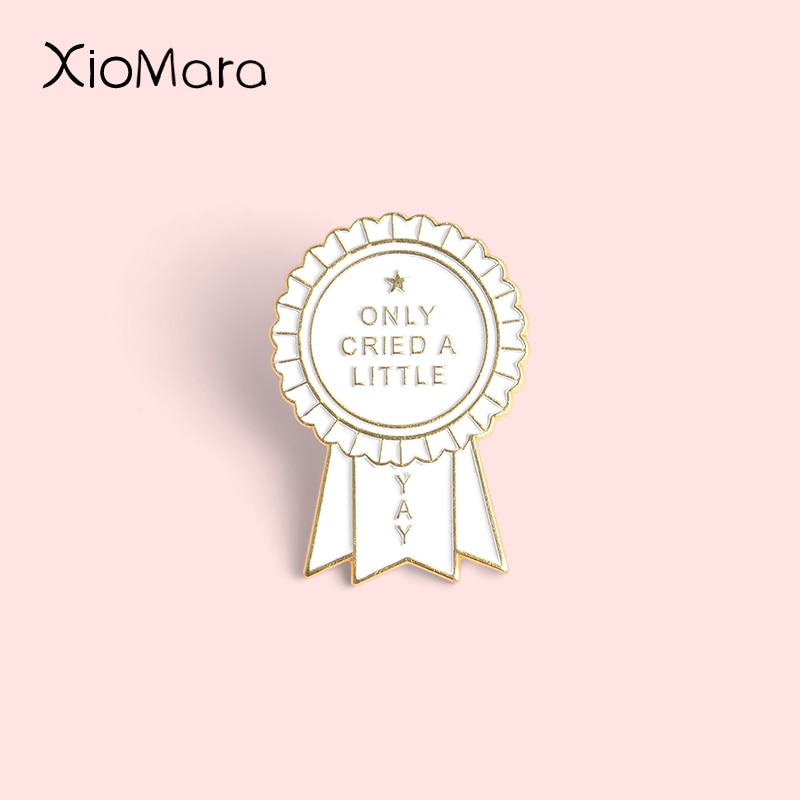 YAY Only lloró un pequeño Pin de esmalte, broches de medalla personalizados, hebilla de premio, insignia, broches de joyería divertidos, Pin de solapa, para amigos