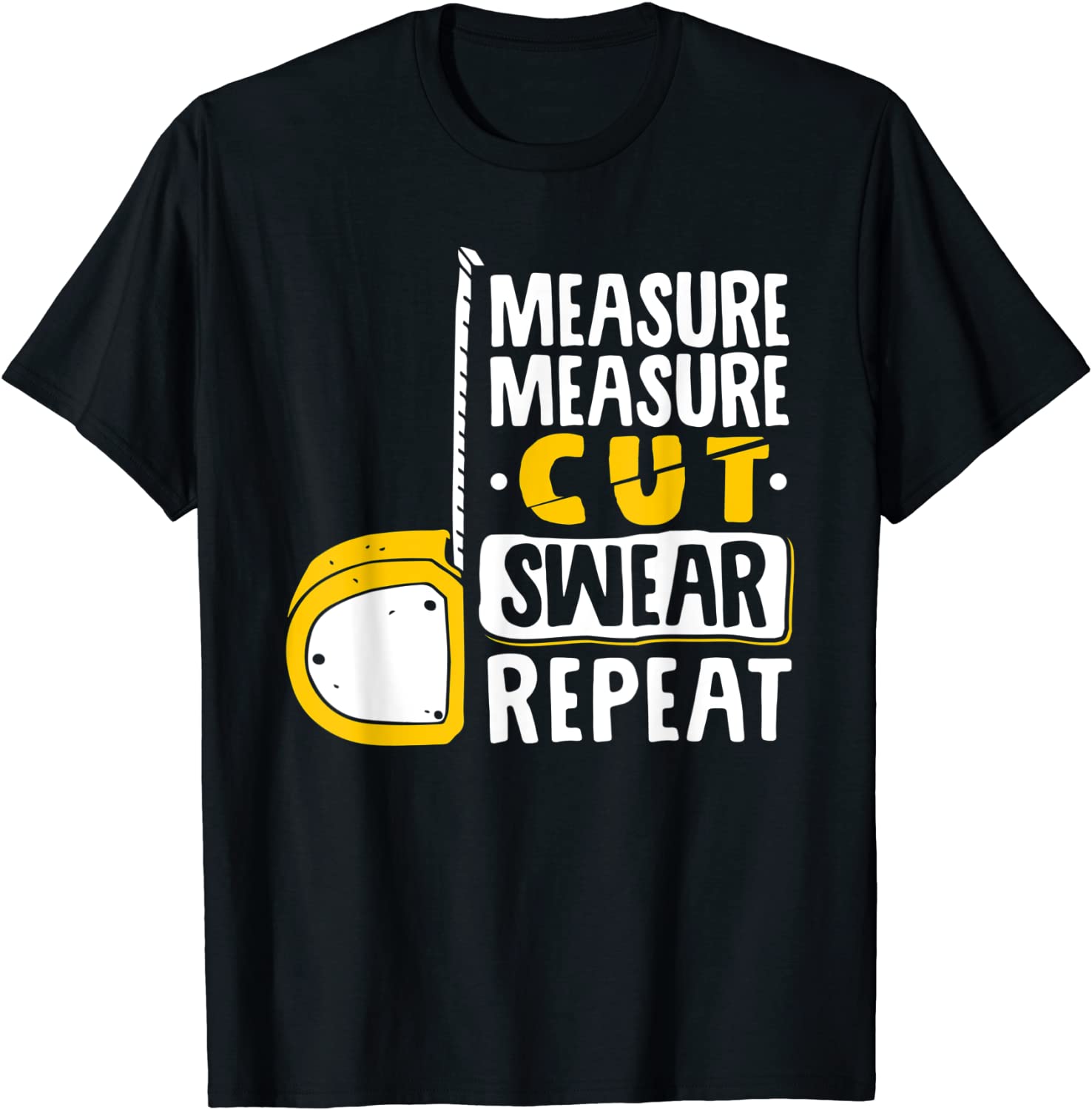 Measure Cut Swear Repeat - Woodworking Woodworker T-Shirt