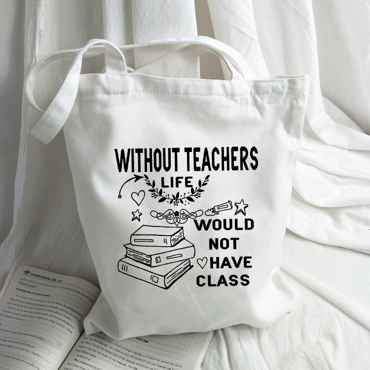 Without Teacher Life Would Not Have Class Graphic Handbag Women Canvas Tote Shoulder Shopping Bag Teacher Bags Teacher's: B1101-TBWH-M