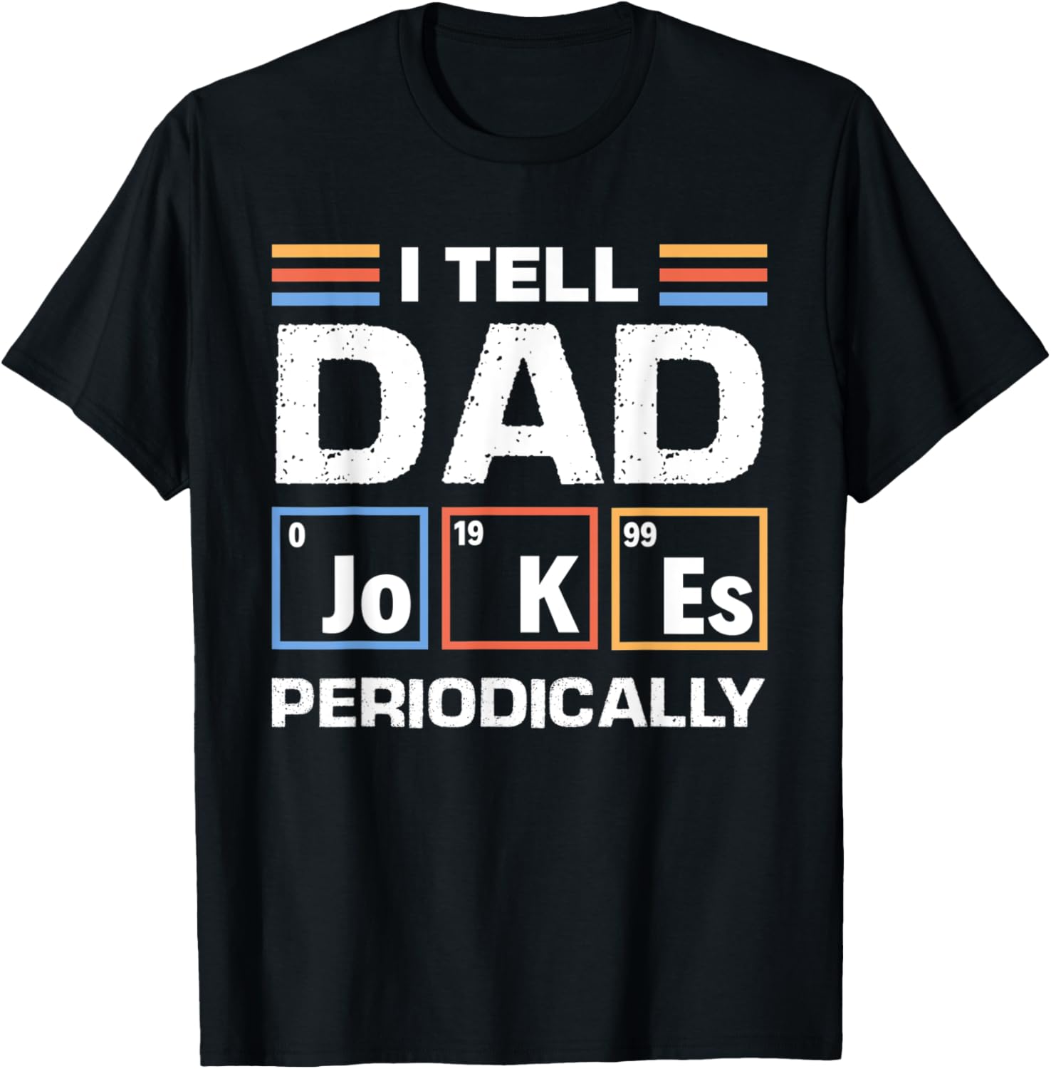 I Tell Dad Jokes Periodically Funny Chemist Father Chemistry T-Shirt