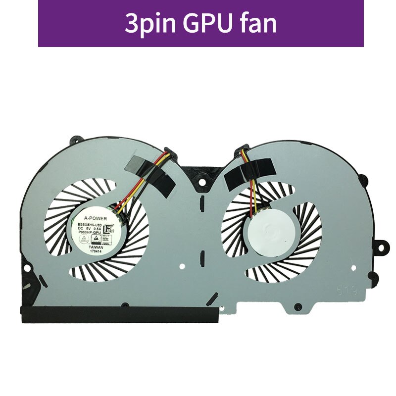 original cpu gpu cooling fan cooler for Clevo P950HP P950HP6 P950ER P950HR P955ER P950EP6 P955EP6 P950ED BS5005HS U3D U3E: 3pin-GPU fan