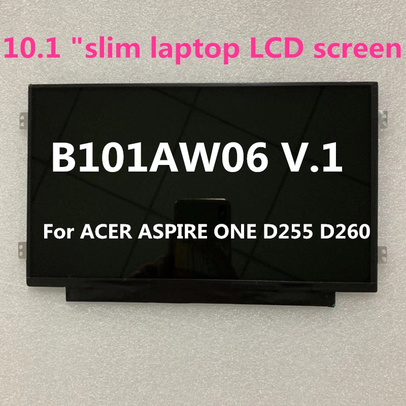 10.1 "slim laptop LCD screen B101AW06 V.1 LTN101NT05 N101I6-LOD M101NWT2 R5 for ACER ASPIRE ONE D255 D260 D257 1024 * 600 40PINS