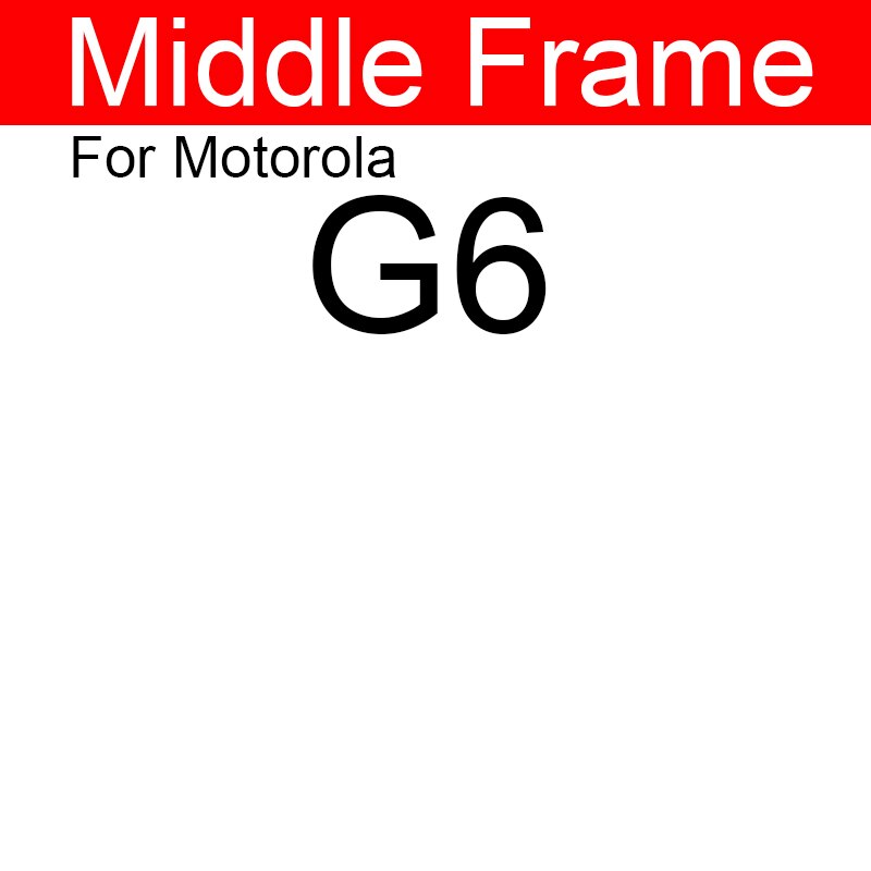 Middle Frame Housing For Motorola Moto G2 G (2nd Gen) G3 G (3rd Gen) G4 G5 G6 Play Plus Back Cover Battery Door Housing Bezel: G6 Black