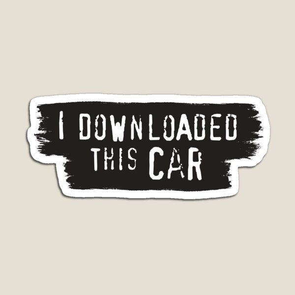 I Downloaded This Car Meme Magnet Cute Baby Toy Home Stickers Decor Funny Holder Kids Refrigerator Children Magnetic