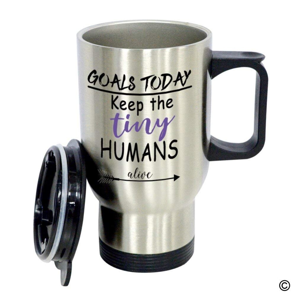 Travel Mug Funny Quote Photo Mug - Goals Today Keep The Tiny Humans Alive 14 Ounce Stainless Steel Coffee/Tea/Milk Mug