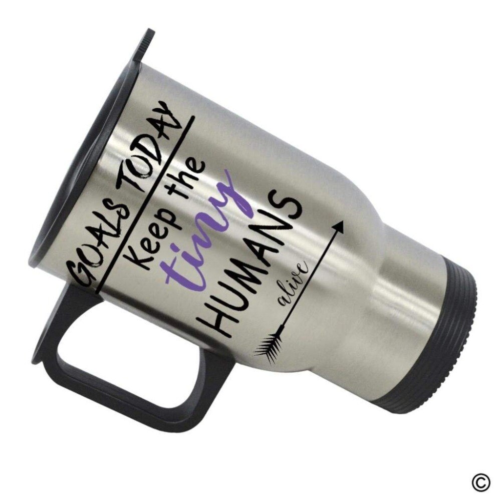 Travel Mug Funny Quote Photo Mug - Goals Today Keep The Tiny Humans Alive 14 Ounce Stainless Steel Coffee/Tea/Milk Mug