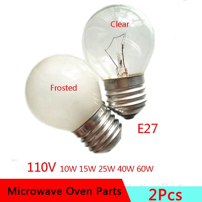 2Pcs Lot E27 Frosted Bulb 110V 10W 15W 25W 40W 60W Electric Clear Bulb Light Microwave Oven Parts