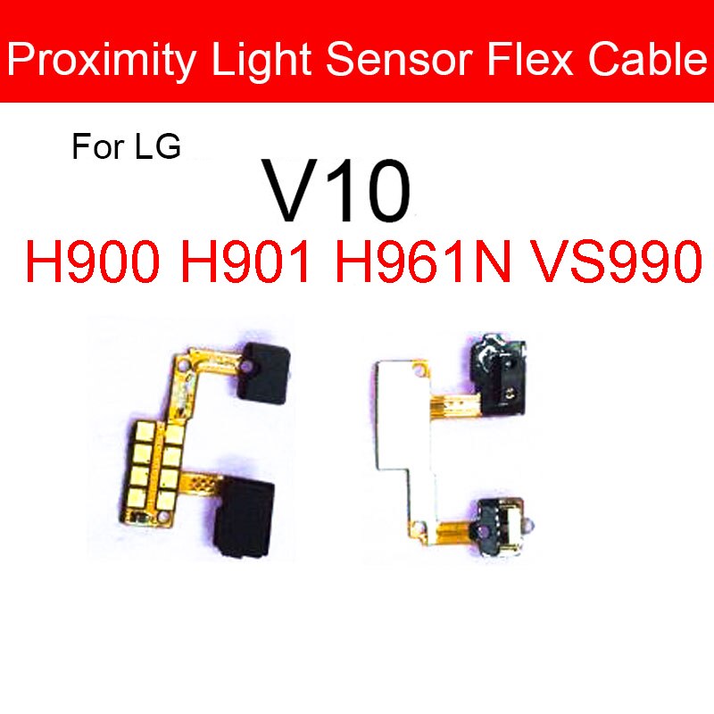 Proximity Light Sensor Flex Cable For LG G2 G7 V10 V40 V50 ThinQ D800 D801 D802 D803 D805 G710 H900 H901 H961N VS990 V405: V10 H900