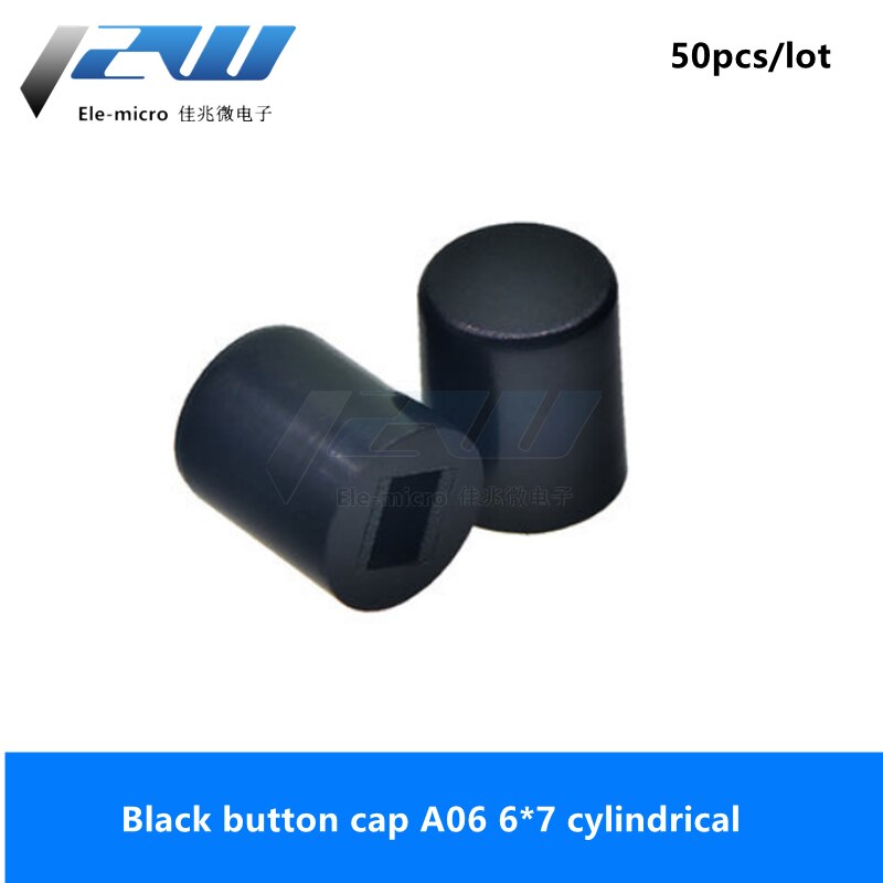 50 Stks/partij Knop Cap A06, cilindrische 6*7 Met 8.5*8.5 8*8 7*7 5.8*5.8 Switch Cap: Black