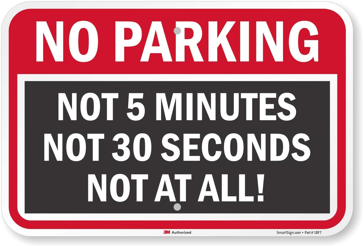 Funny No Parking Sign, Not 5 Minutes Not 30 Seconds Not at All Sign, 12 x 8 Inches, 3M Diamond Grade Reflective Aluminum,: Default Title