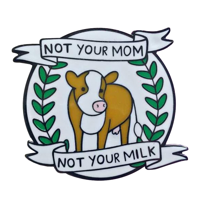 Niet Uw Mum Niet Uw Melk Emaille Pin Vegan Broche Veggie Veganisme Badge Dierlijke Producten Weerstand Sieraden