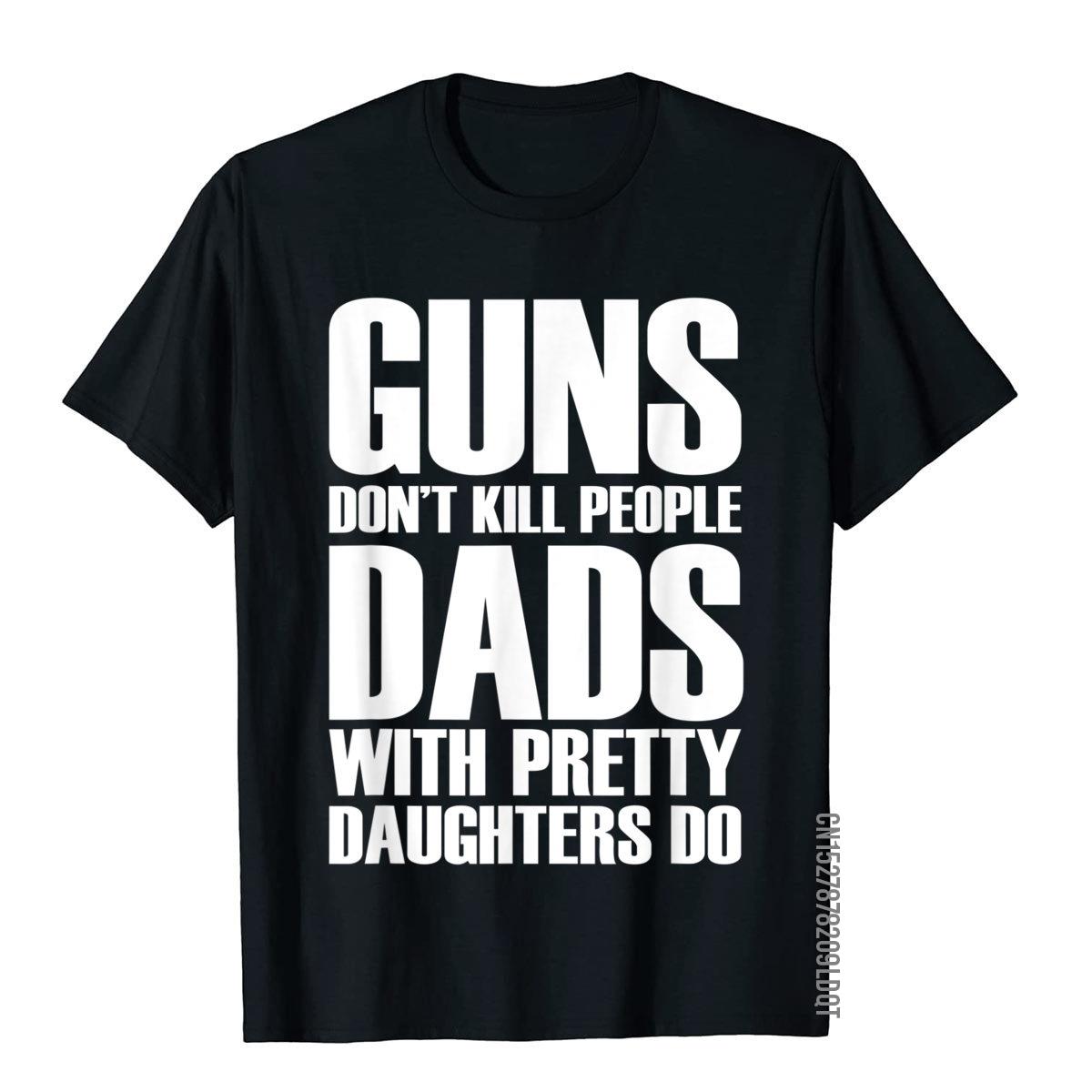 Guns Dont Kill People Dads With Pretty Girls Do camisetas para hombres divertidas camisetas y camisetas de algodón para hombres Camiseta estampada Vintage: S / Turquesa