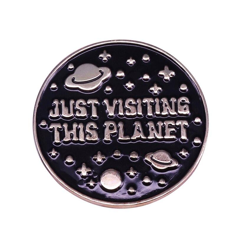 Space Themed Enamel Pin Just Visiting this Planet Badge For people out of this world