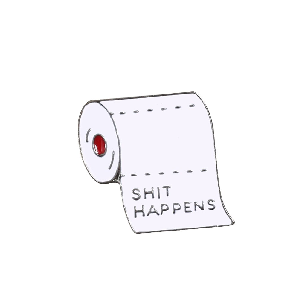 Grappig Emaille Pin Shit Gebeurt Tissue Broche Jeans Jas Revers Pin Badges Rugzak Decoratie Sieraden Cadeau Voor Vriend: Default Title